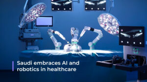 Saudi embraces AI and robotics in healthcare